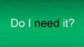 Do I need it?