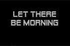 Let there be morning