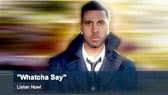Whatcha say